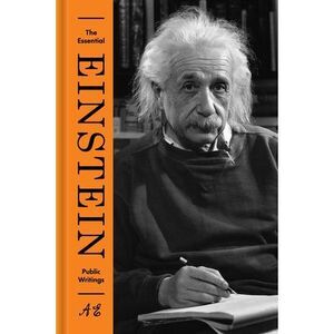 The Essential Einstein: Public Writings -- Albert Einstein